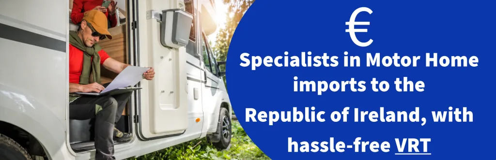 Specialists in motorhome imports to the Republic of Ireland